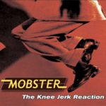 Mobster - Knee jerk reaction