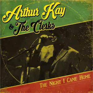 Arthur Kay And The Clerks -The night I came home